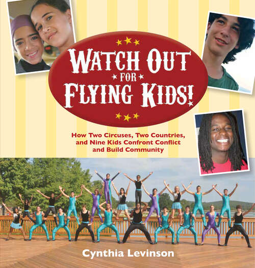Book cover of Watch Out for Flying Kids: How Two Circuses, Two Countries, and Nine Kids Confront Conflict and Build Community