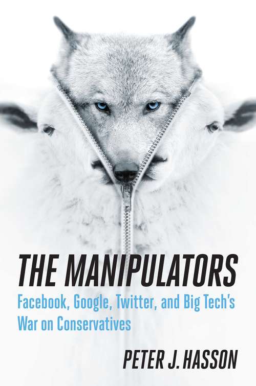 Book cover of The Manipulators: Facebook, Google, Twitter, and Big Tech's War on Conservatives