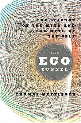 Book cover of The Ego Tunnel: The Science of the Mind and the Myth of the Self