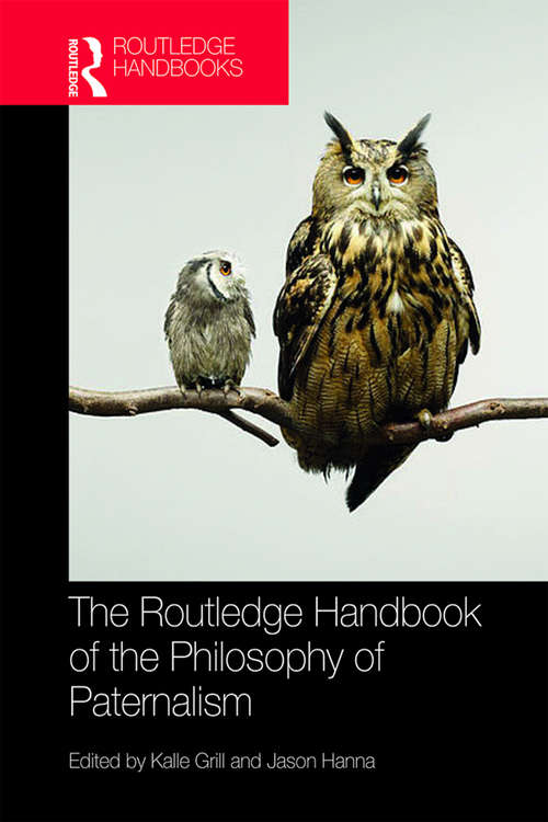 Book cover of The Routledge Handbook of the Philosophy of Paternalism (Routledge Handbooks in Applied Ethics)
