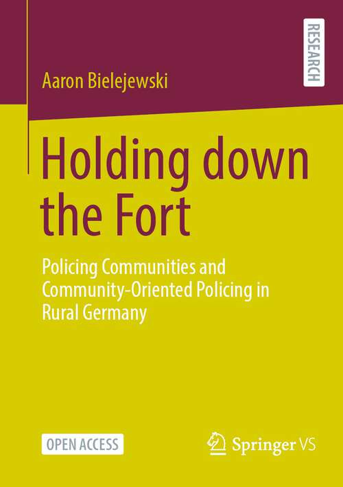 Book cover of Holding down the Fort: Policing Communities and Community-Oriented Policing in Rural Germany (1st ed. 2023)