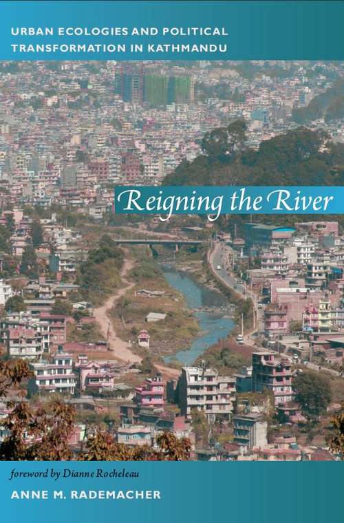 Book cover of Reigning the River: Urban Ecologies and Political Transformation in Kathmandu