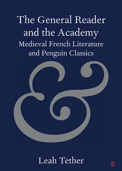 Book cover of The General Reader and the Academy: Medieval French Literature and Penguin Classics (Elements in Publishing and Book Culture)