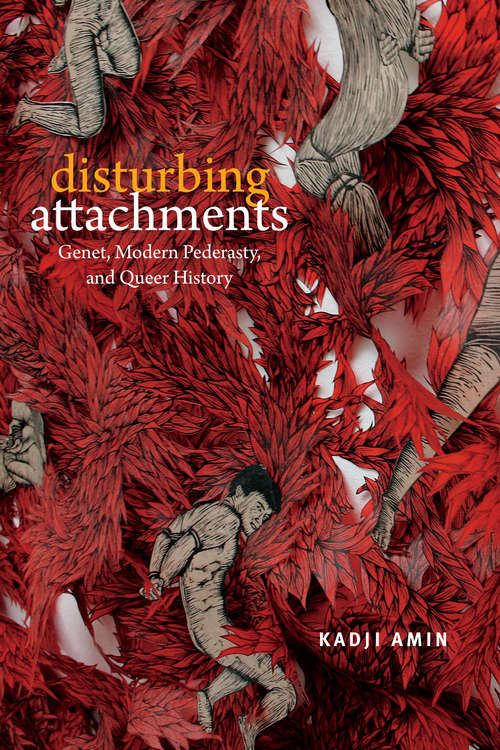 Book cover of Disturbing Attachments: Genet, Modern Pederasty, and Queer History