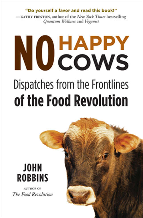 Book cover of No Happy Cows: Dispatches from the Frontlines of the Food Revolution