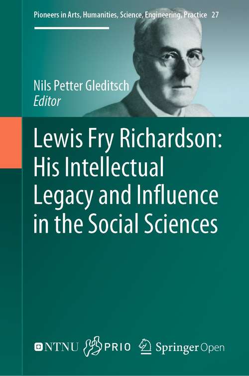 Book cover of Lewis Fry Richardson: His Intellectual Legacy And Influence In The Social Sciences (1st ed. 2020) (Pioneers in Arts, Humanities, Science, Engineering, Practice #27)