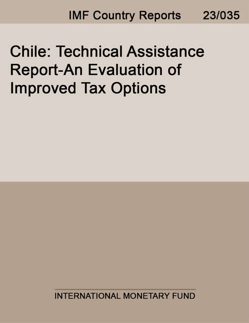 Book cover of Chile: Technical Assistance Report-an Evaluation Of Improved Tax Options (Imf Staff Country Reports)