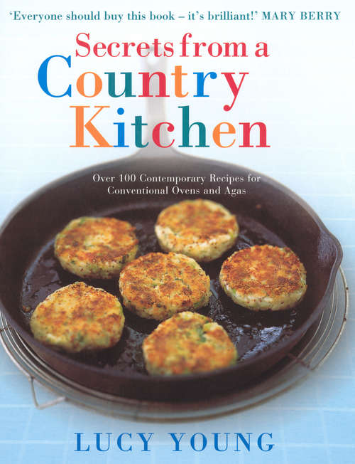 Book cover of Secrets from a Country Kitchen: Over 100 Contemporary Recipes for Ovens and Agas