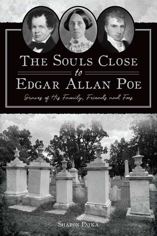 Book cover of Souls Close to Edgar Allan Poe, The: Graves of His Family, Friends and Foes