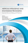 Artificial Intelligence and Knowledge Processing: Improved Decision-Making and Prediction