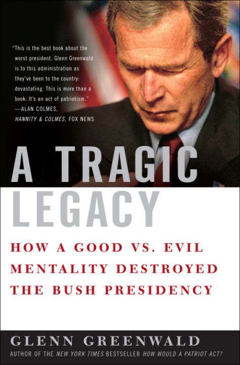Book cover of A Tragic Legacy: How a Good vs. Evil Mentality Destroyed the Bush Presidency