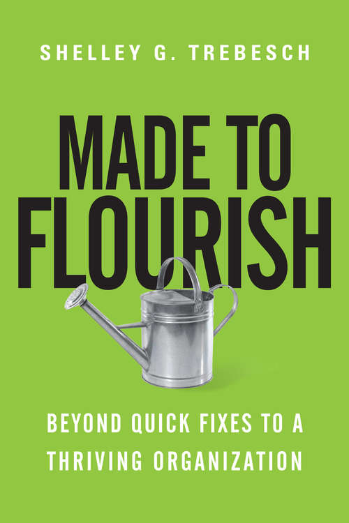 Book cover of Made to Flourish: Beyond Quick Fixes to a Thriving Organization