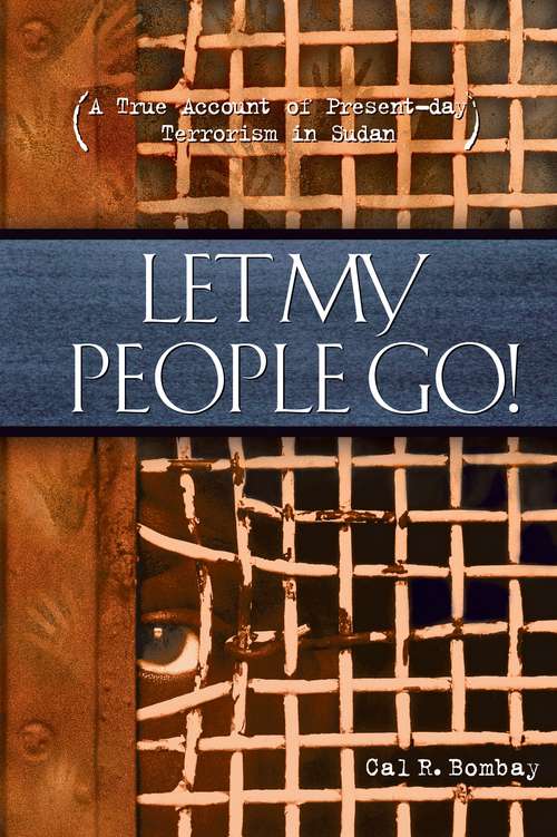 Let My People Go: A True Account of Present-Day Terrorism in Sudan