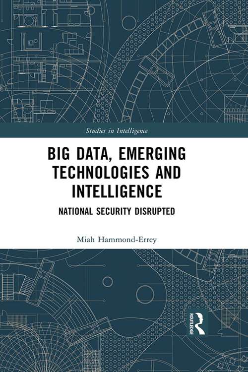 Book cover of Big Data, Emerging Technologies and Intelligence: National Security Disrupted (Studies in Intelligence)