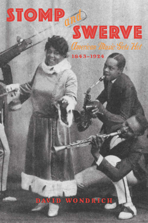 Book cover of Stomp and Swerve: American Music Gets Hot, 1843–1924