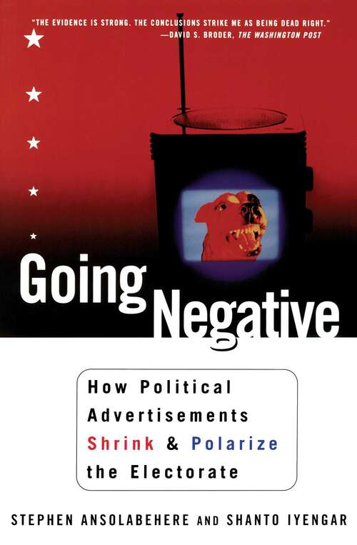 Book cover of Going Negative: How Political Advertisements Shrink & Polarize the Electorate