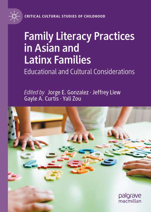 Family Literacy Practices in Asian and Latinx Families: Educational and Cultural Considerations (Critical Cultural Studies of Childhood)