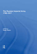 The Russian Imperial Army 1796�917 (The\international Library Of Essays On Military History)