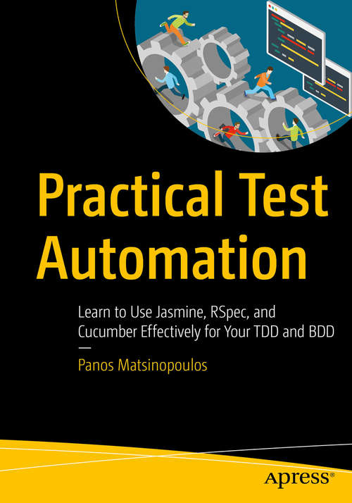 Book cover of Practical Test Automation: Learn to Use Jasmine, RSpec, and Cucumber Effectively for Your TDD and BDD (1st ed.)