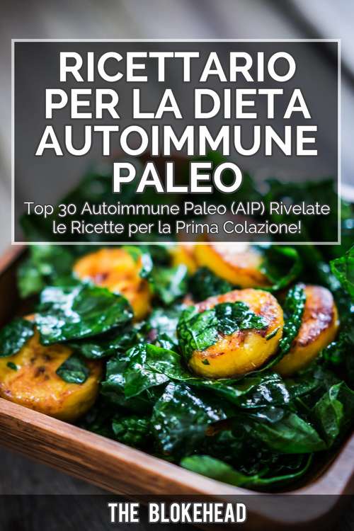 Book cover of Ricettario per la dieta autoimmune Paleo : Top 30 Autoimmune Paleo (AIP) Rivelate le ricette per la prima colazione!: Top 30 Autoimmune Paleo (AIP) Rivelate le ricette per la prima colazione!
