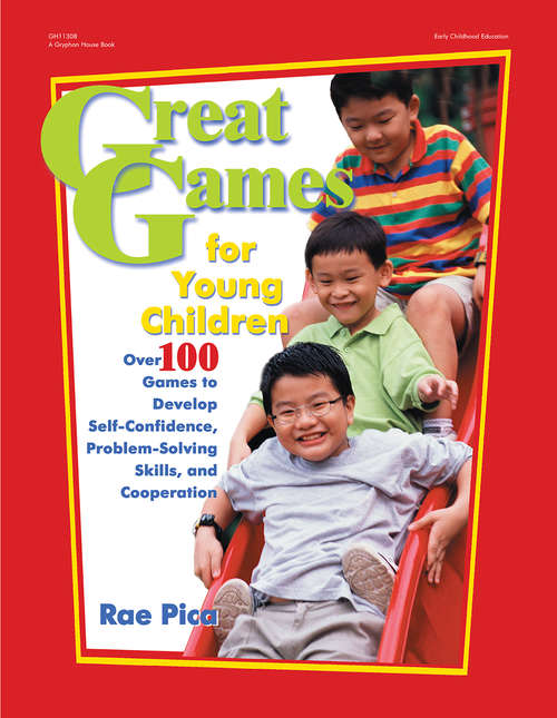 Book cover of Great Games for Young Children: Over 100 Games to Develop Self-Confidence, Problem-Solving Skills…