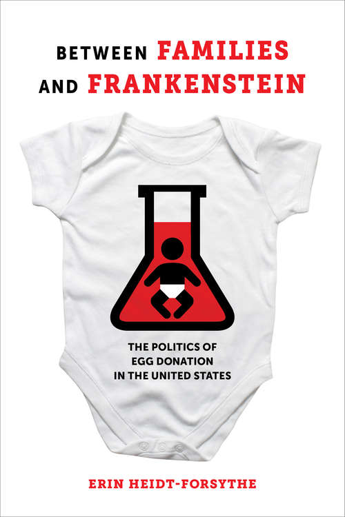 Between Families and Frankenstein: The Politics of Egg Donation in the United States