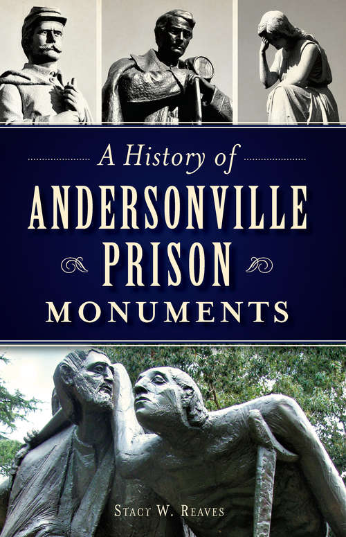 Book cover of A History of Andersonville Prison Monuments (Civil War Series)