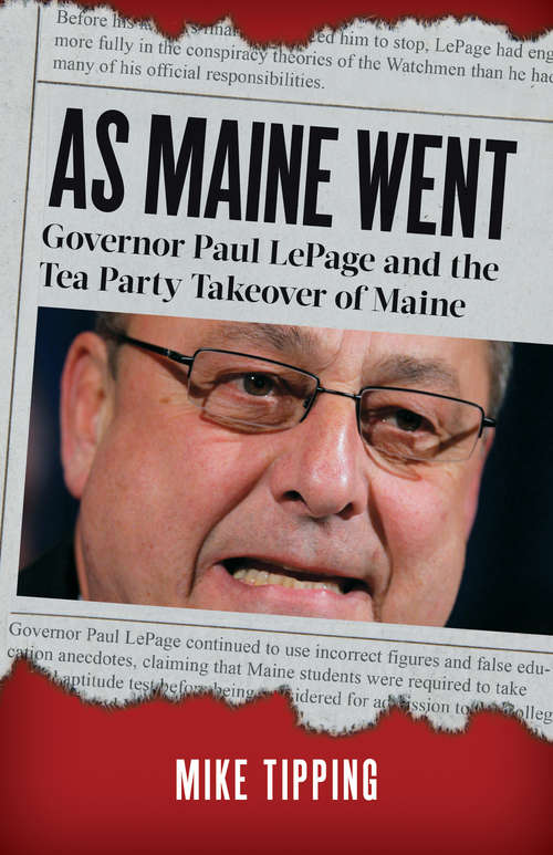 Book cover of As Maine Went: Governor Paul LePage and the Tea Party Takeover of Maine