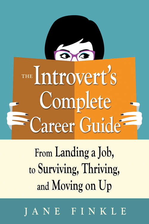 Book cover of The Introvert's Complete Career Guide: From Landing a Job, to Surviving, Thriving, and Moving On Up