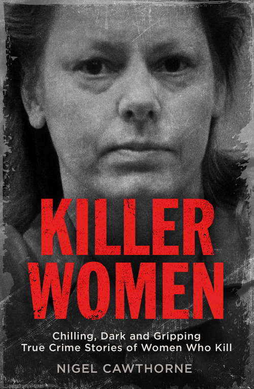Book cover of Killer Women: Chilling, Dark and Gripping True Crime Stories of Women Who Kill