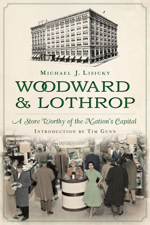 Woodward & Lothrop: A Store Worthy of the Nation's Capital (Landmarks Ser.)