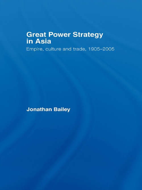Book cover of Great Power Strategy in Asia: Empire, Culture and Trade, 1905-2005