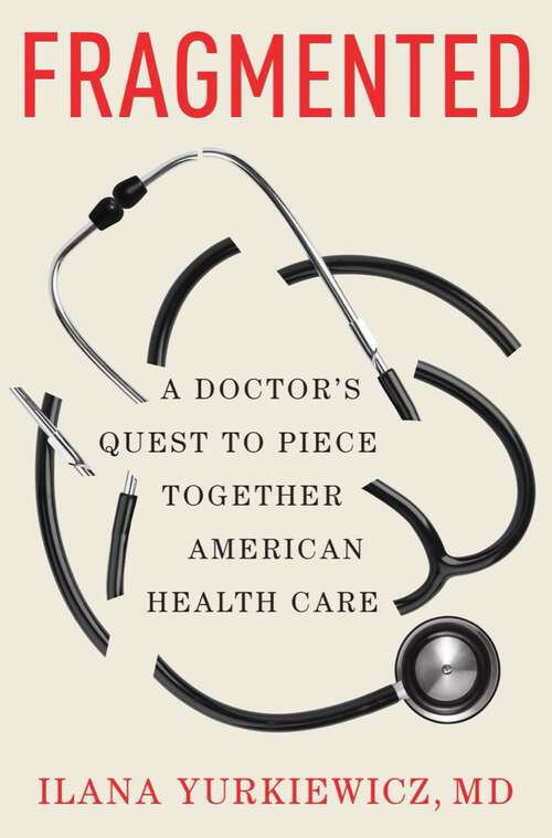 Book cover of Fragmented: A Doctor's Quest to Piece Together American Health Care
