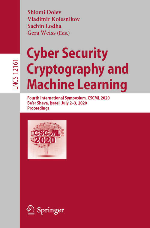 Book cover of Cyber Security Cryptography and Machine Learning: Fourth International Symposium, CSCML 2020, Be'er Sheva, Israel, July 2–3, 2020, Proceedings (1st ed. 2020) (Lecture Notes in Computer Science #12161)