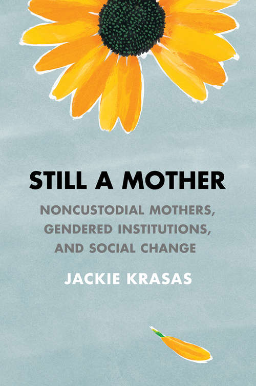 Book cover of Still a Mother: Noncustodial Mothers, Gendered Institutions, and Social Change