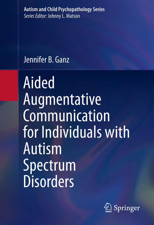 Aided Augmentative Communication for Individuals with Autism Spectrum Disorders (Autism and Child Psychopathology Series)