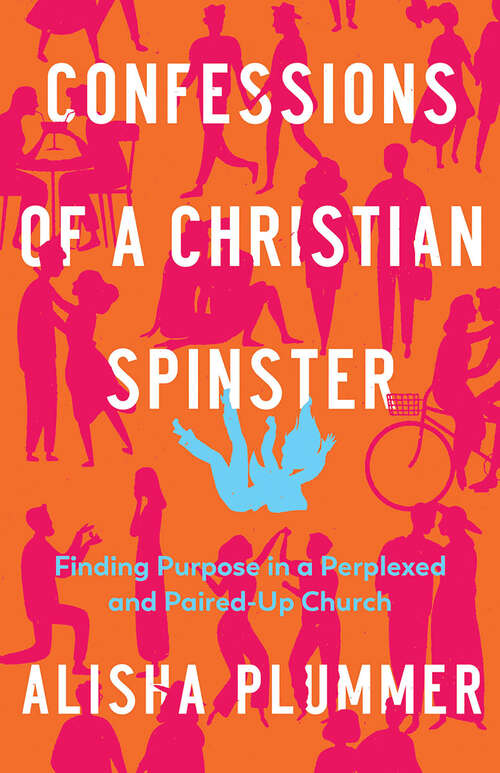 Book cover of Confessions of a Christian Spinster: Finding Purpose in a Perplexed and Paired-Up Church