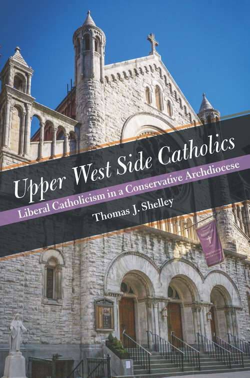 Book cover of Upper West Side Catholics: Liberal Catholicism in a Conservative Archdiocese (1)