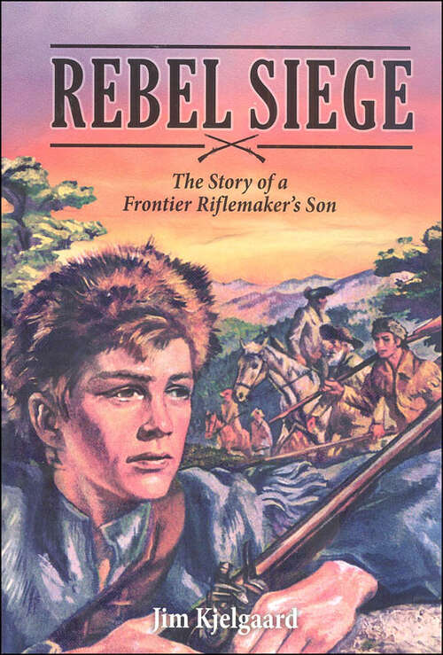 Book cover of Rebel Siege: The Story of a Frontier Riflemaker's Son