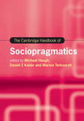 The Cambridge Handbook of Sociopragmatics (Cambridge Handbooks in Language and Linguistics)