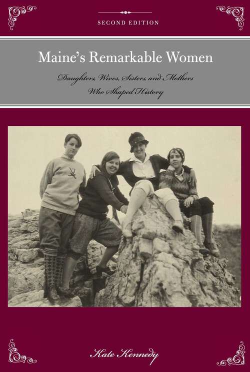 Book cover of Maine's Remarkable Women: Daughters, Wives, Sisters, and Mothers Who Shaped History (2nd Edition) (Remarkable American Women)