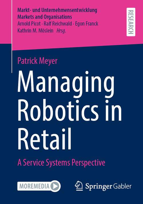 Book cover of Managing Robotics in Retail: A Service Systems Perspective (1st ed. 2022) (Markt- und Unternehmensentwicklung Markets and Organisations)