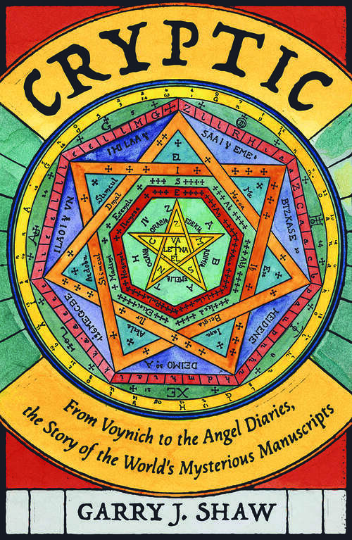 Book cover of Cryptic: From Voynich to the Angel Diaries, the Story of the World's Mysterious Manuscripts
