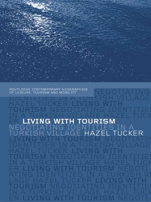 Living with Tourism: Negotiating Identities in a Turkish Village (Contemporary Geographies of Leisure, Tourism and Mobility #Vol. 1)