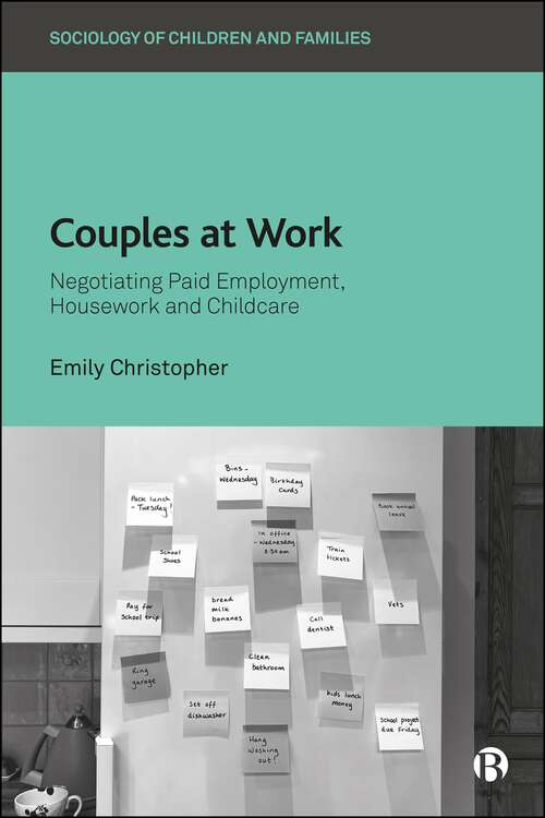 Book cover of Couples at Work: Negotiating Paid Employment, Housework, and Childcare (First Edition) (Sociology of Children and Families)