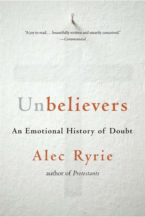 Book cover of Unbelievers: An Emotional History of Doubt