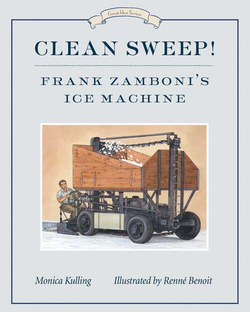 Book cover of Clean Sweep! Frank Zamboni's Ice Machine: Great Idea Series (Great Idea Series #8)