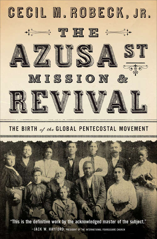 Book cover of The Azusa St Mission & Revival: The Birth of the Global Pentecostal Movement