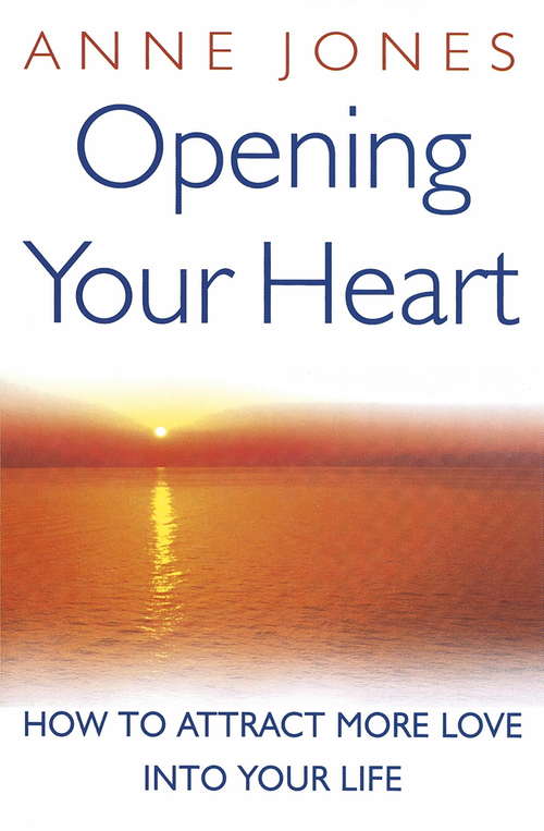 Opening Your Heart: How to Attract More Love into Your Life