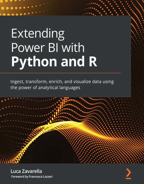 Book cover of Extending Power BI with Python and R: Ingest, transform, enrich, and visualize data using the power of analytical languages